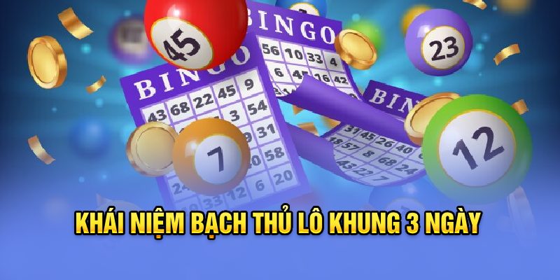 Khái niệm bạch thủ lô khung 3 ngày