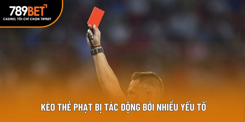 Kèo thẻ phạt bị tác động bởi nhiều yếu tố
